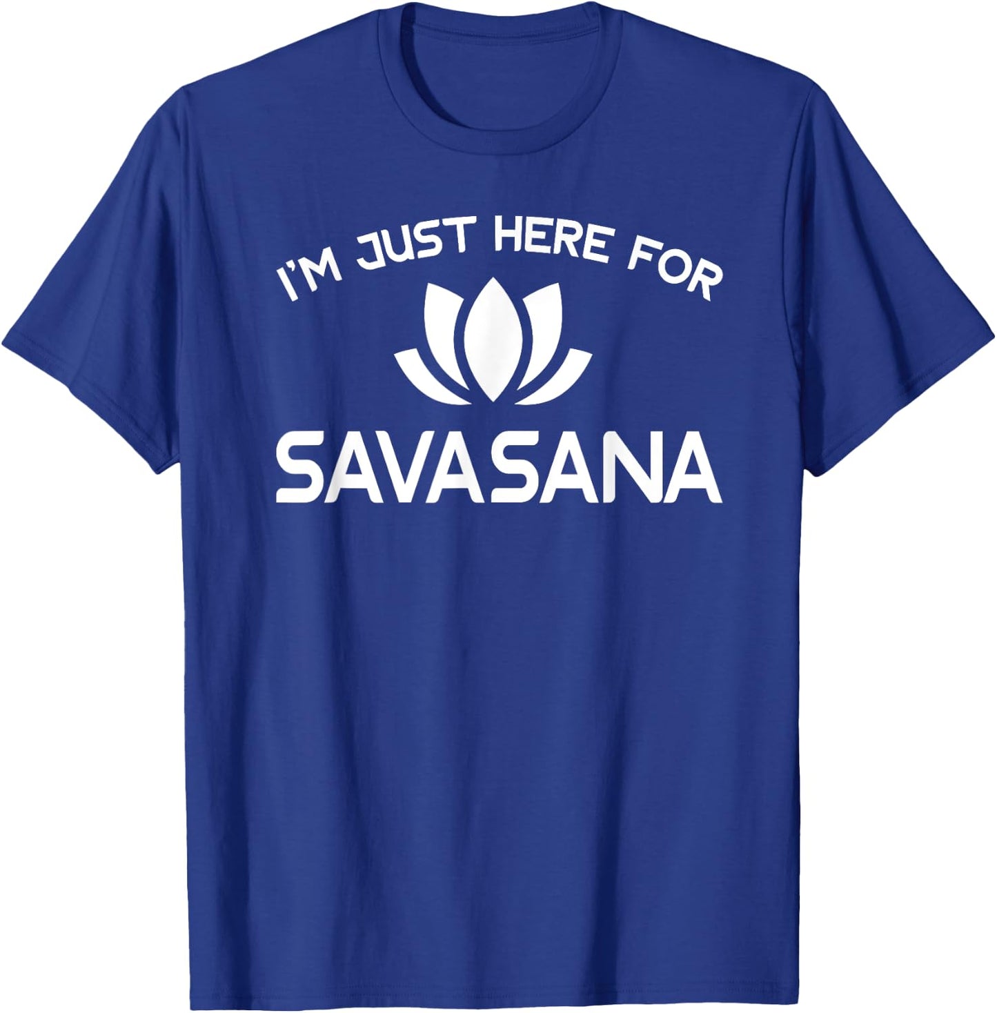 I'm Just Here For Savasana Shirt Funny Yoga T-Shirt - T-Shirt | Royal