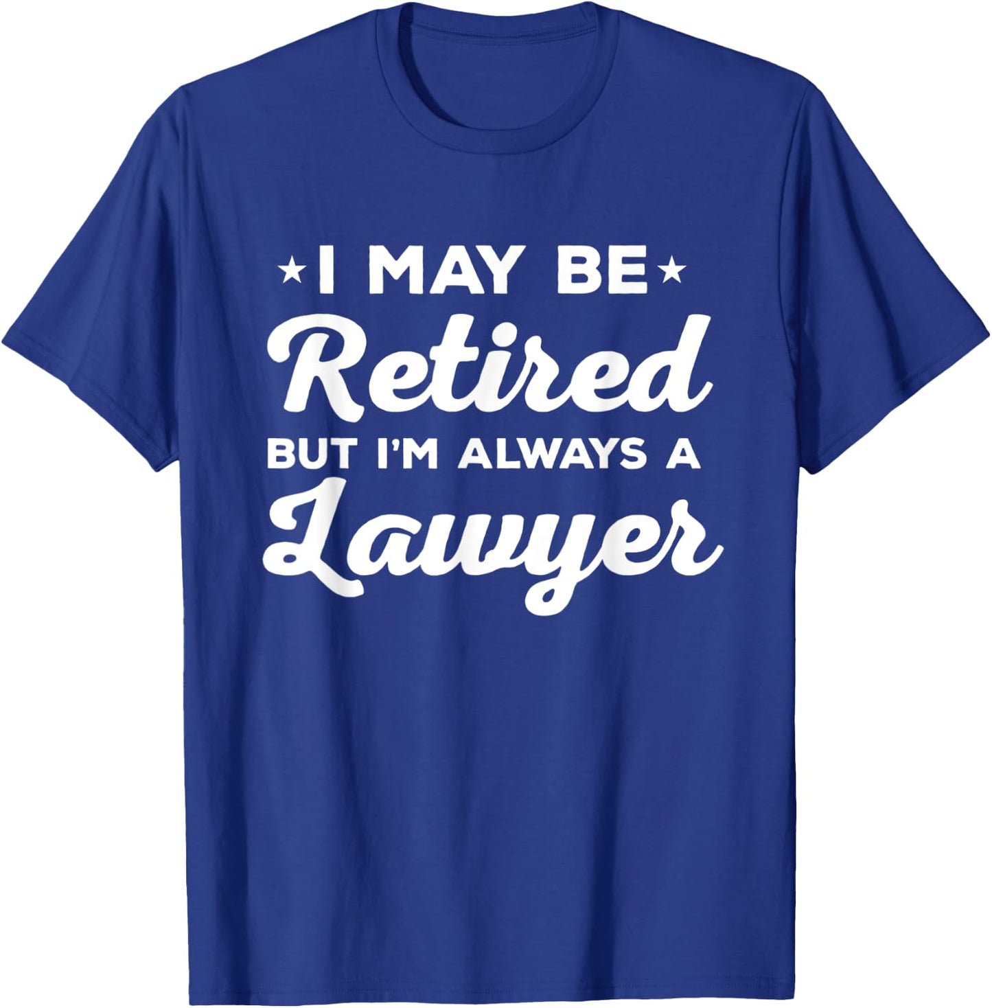 Retired Lawyer Always Attorney Gift T-Shirt - T-Shirt | Royal