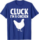 Cluck I'm a Chicken Funny Lazy Halloween Costume Farmer Gift T-Shirt - T-Shirt | Royal
