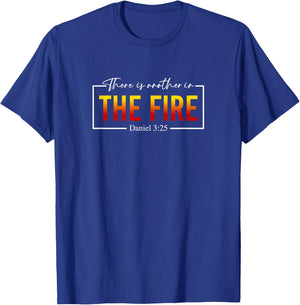 There Is Another In the Fire Daniel 3:25, Christian Quote T-Shirt - T-Shirt | Royal
