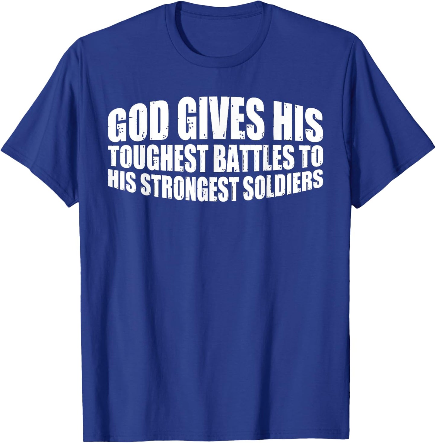 God Gives His Toughest Battles To His Strongest Soldiers T-Shirt - T-Shirt | Royal
