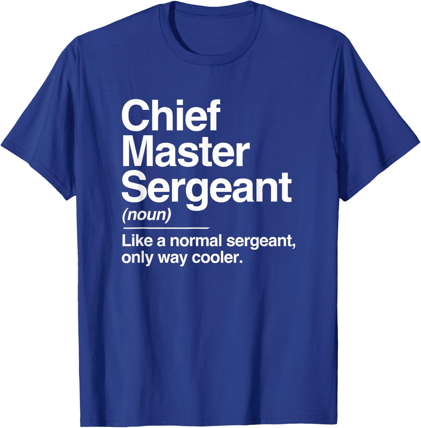 Chief Master Sergeant Definition Normal Only Cooler Gift T-Shirt - T-Shirt | Royal