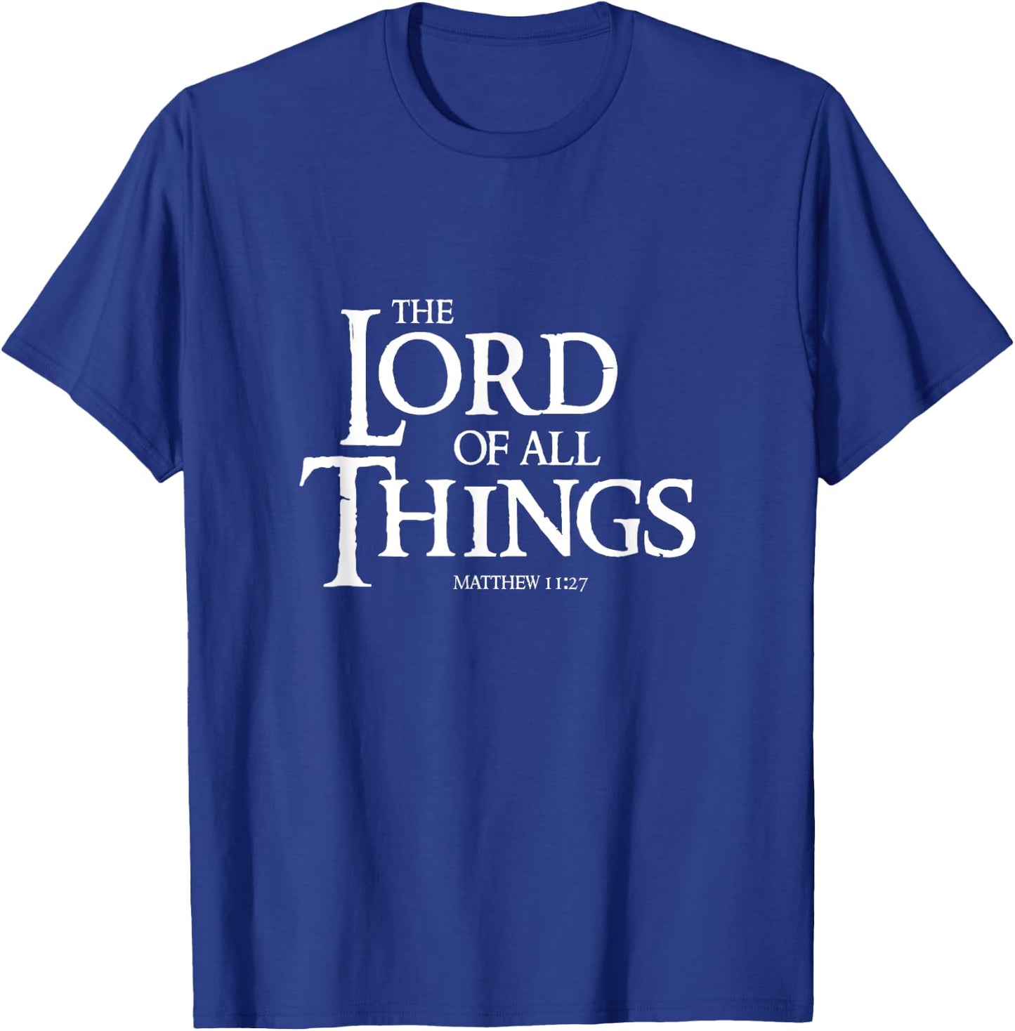 The Lord Of All Things Matthew 11:27 Cool Christian T-Shirt - T-Shirt | Royal