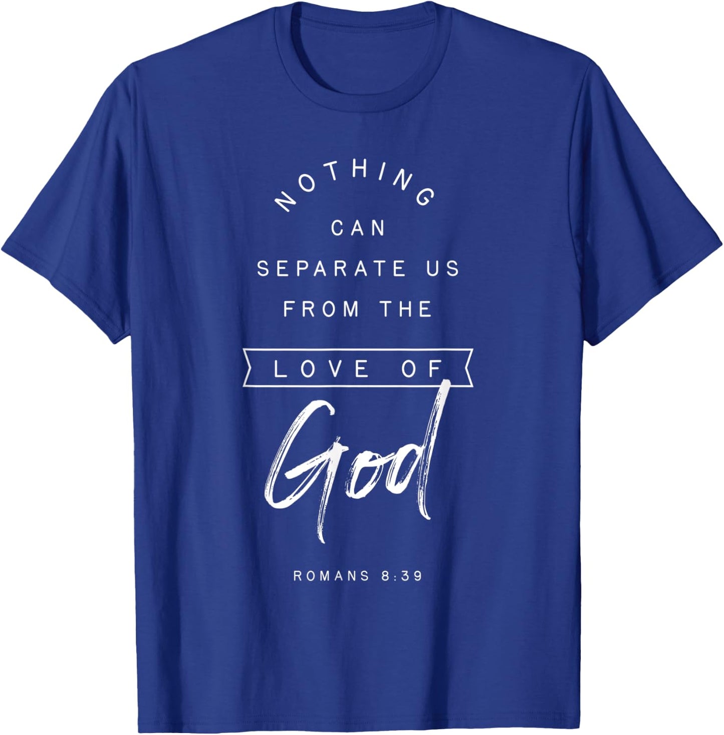 Romans 8 39 From the Love of God Bible Verse Quote Religious T-Shirt - T-Shirt | Royal