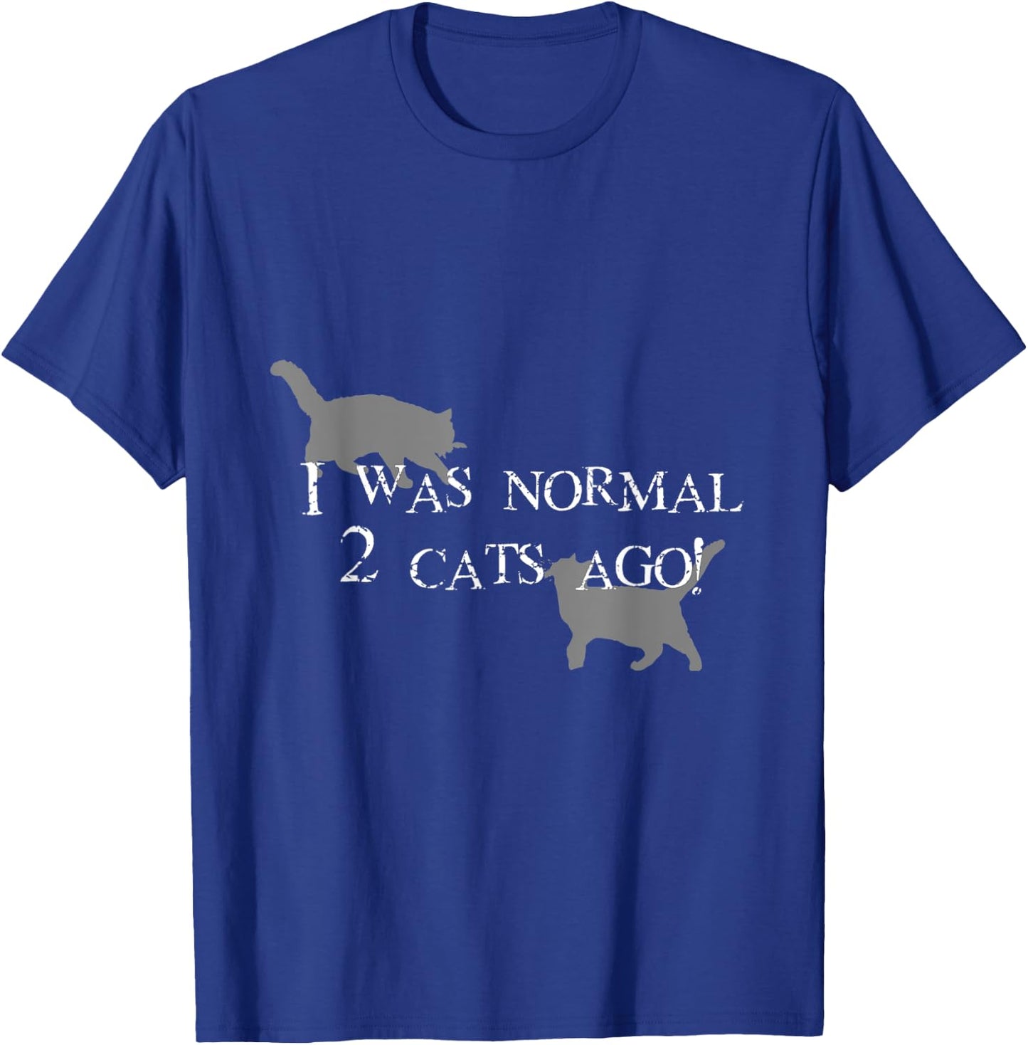 I Was normal 2 cats ago! T-Shirt - T-Shirt | Royal