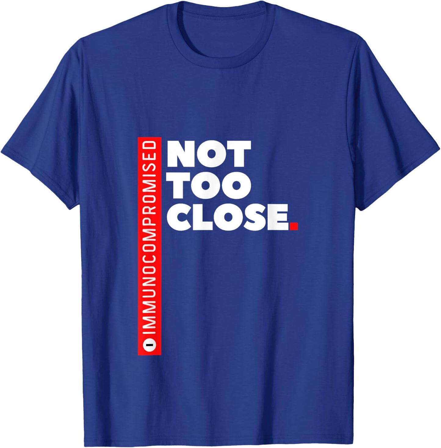 Immunocompromised NOT TOO CLOSE T-Shirt - T-Shirt | Royal