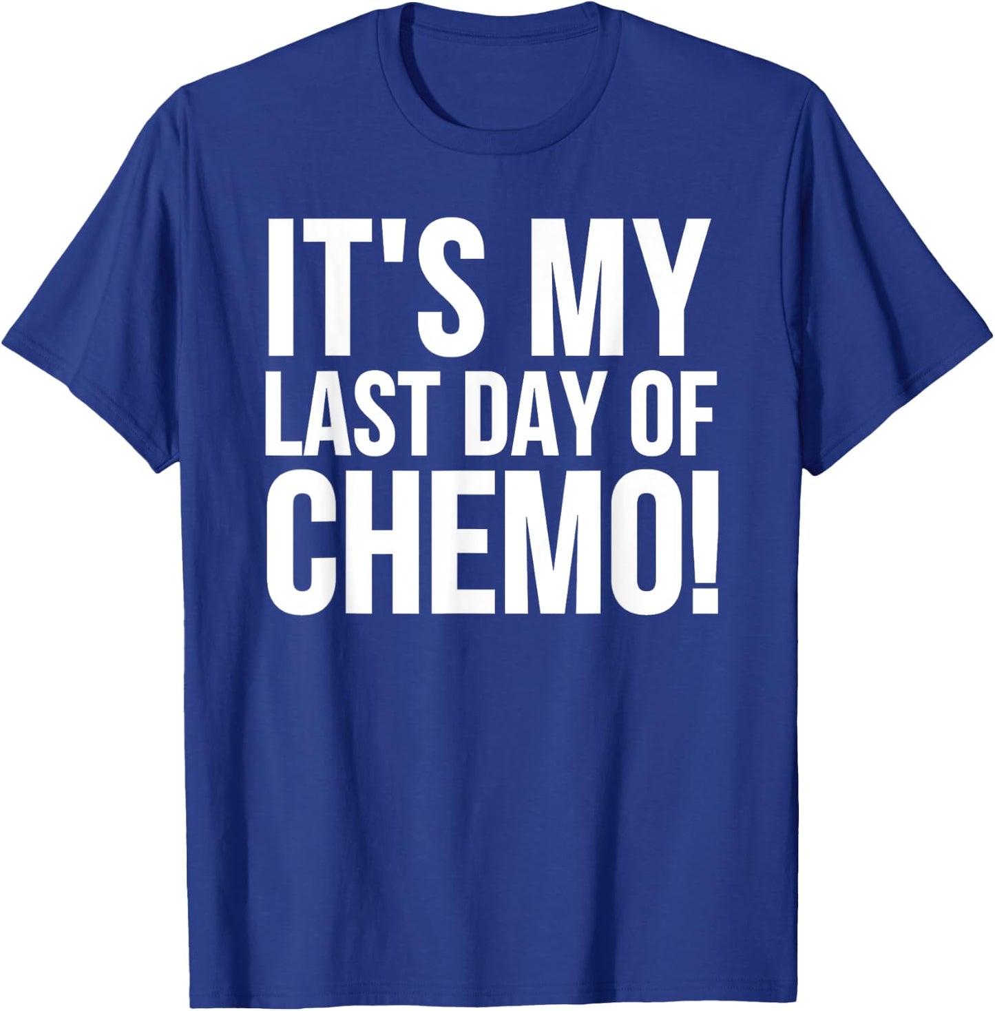 Cancer Survivor - It's My Last Day Of Chemo T-Shirt - T-Shirt | Royal