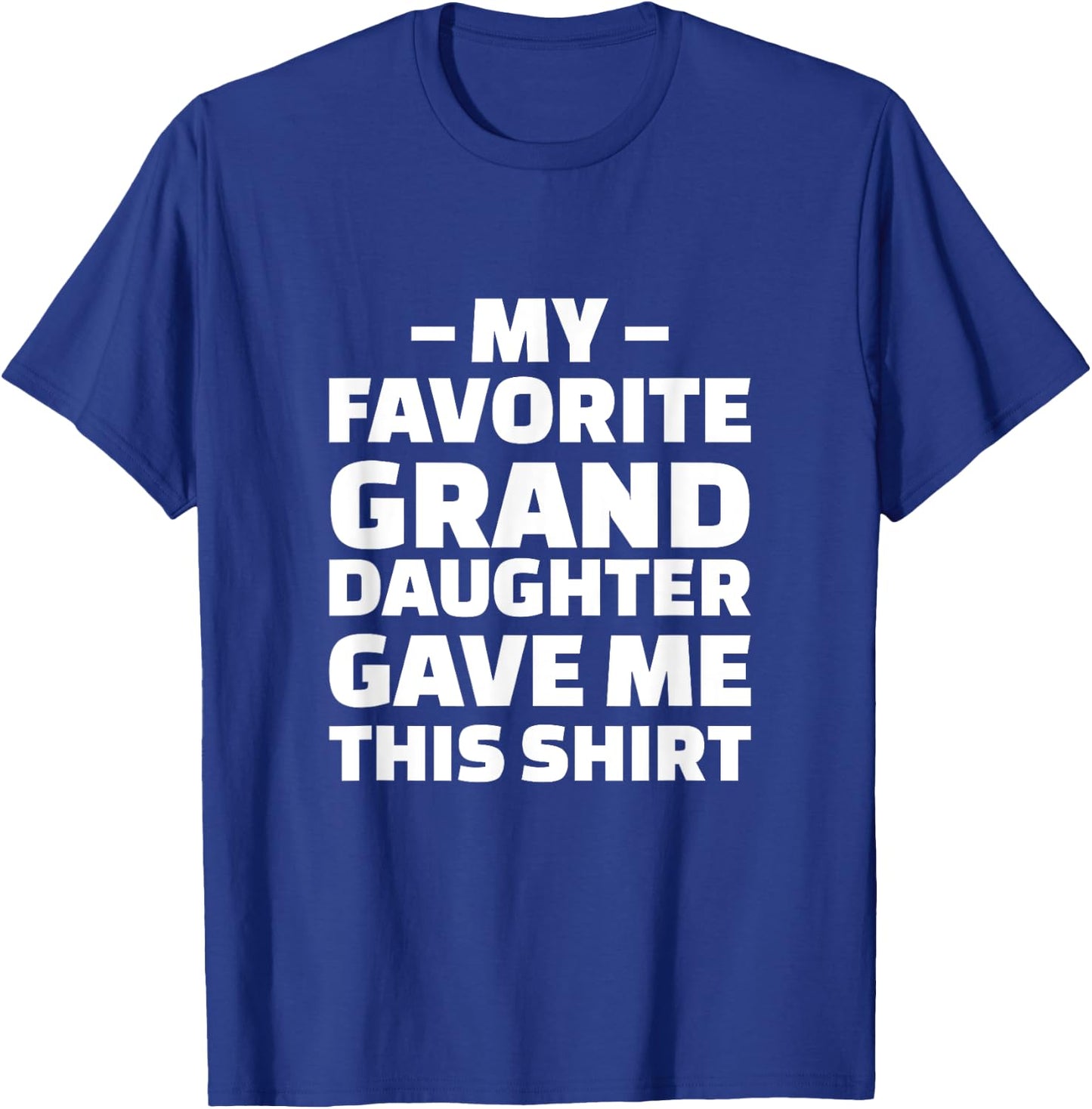 My Favorite Granddaughter Gave Me This Shirt T-Shirt - T-Shirt | Royal