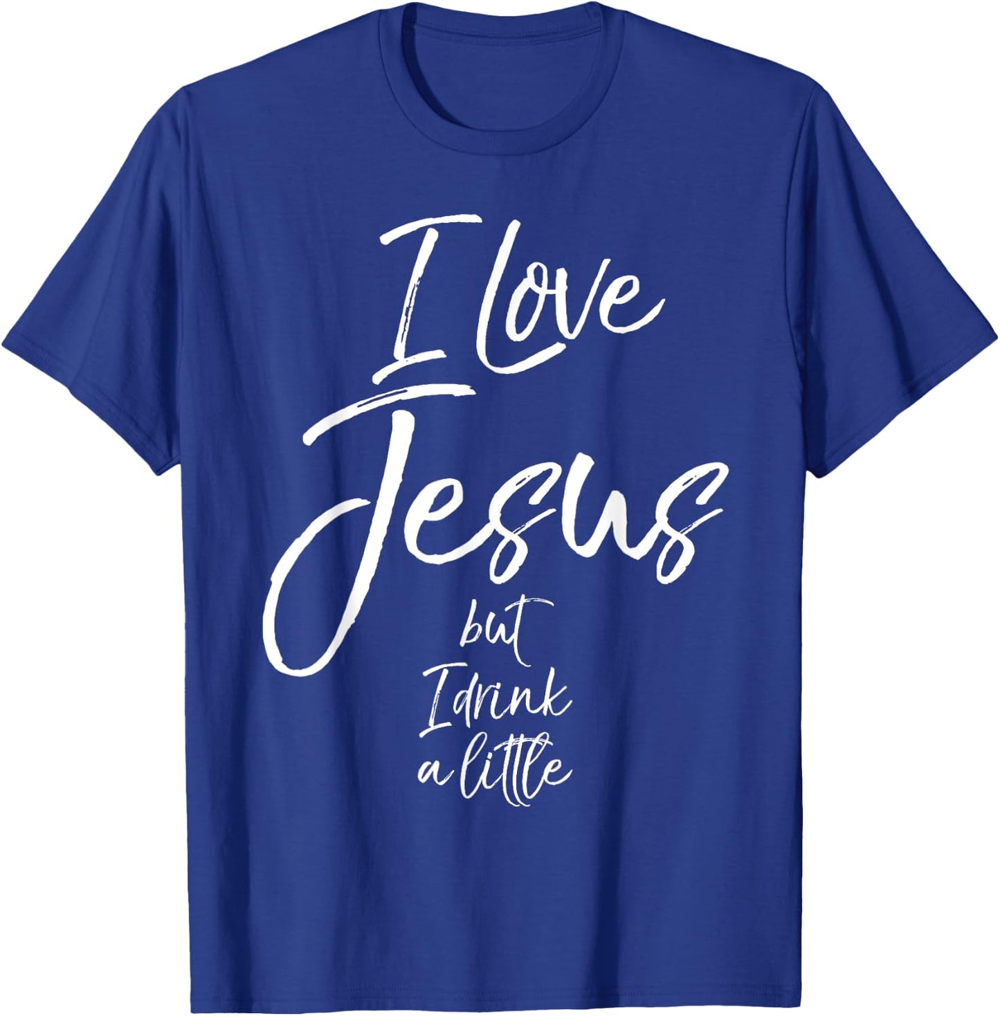 Funny Christian Quote Joke I Love Jesus but I Drink a Little T-Shirt - T-Shirt | Royal
