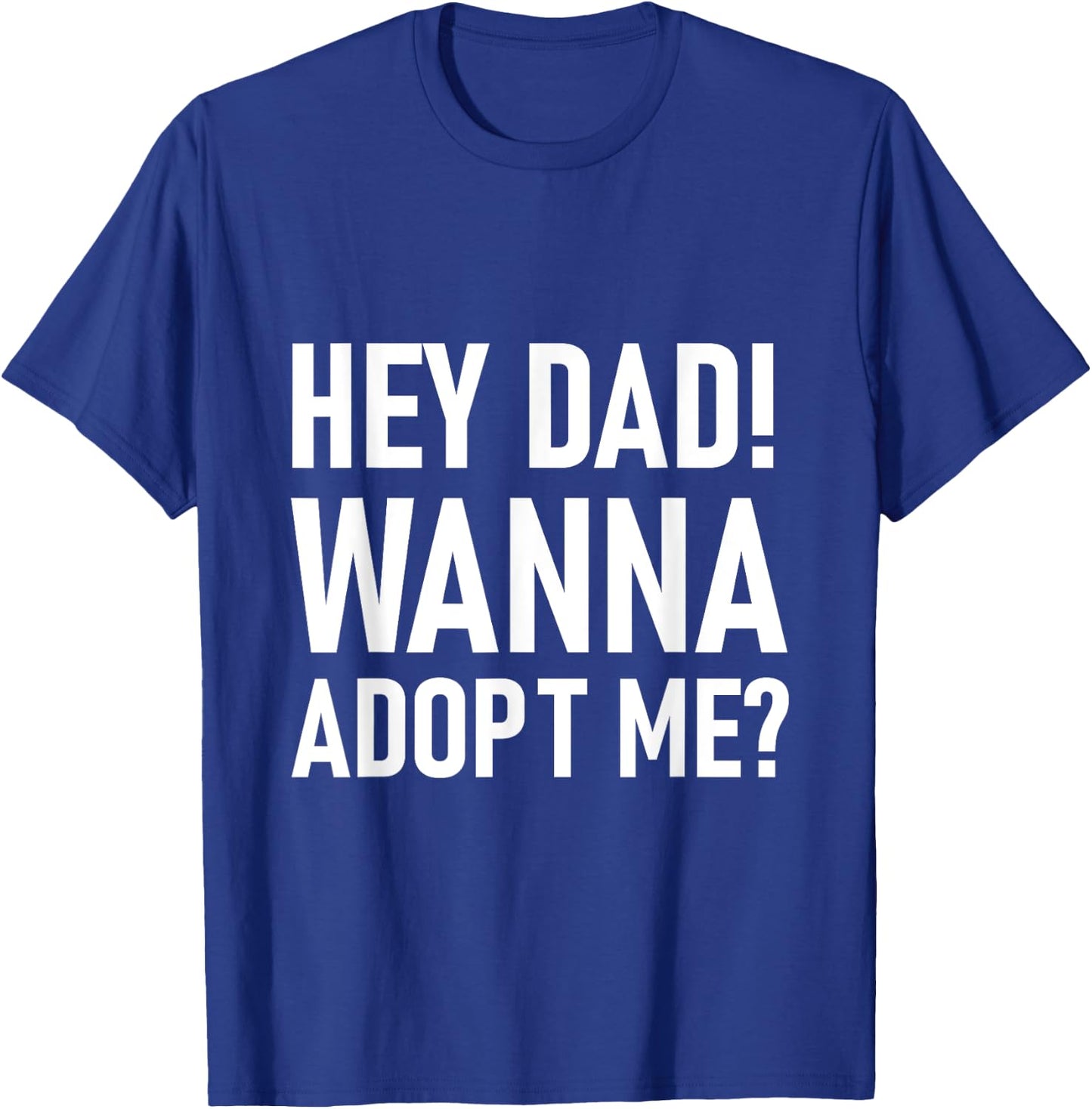 Suprise your Step daddy FATHERS DAY HEY DAD! WANNA ADOPT ME? T-Shirt - T-Shirt | Royal