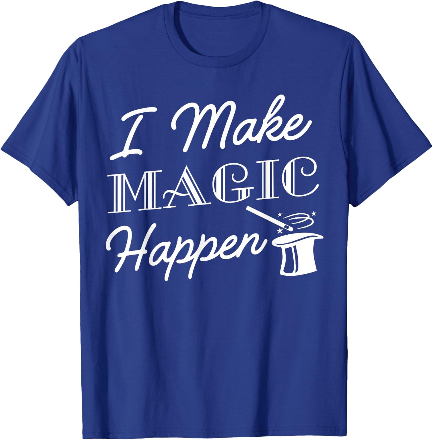 I Make Magic Happen Funny Magician Gift T-Shirt - T-Shirt | Royal