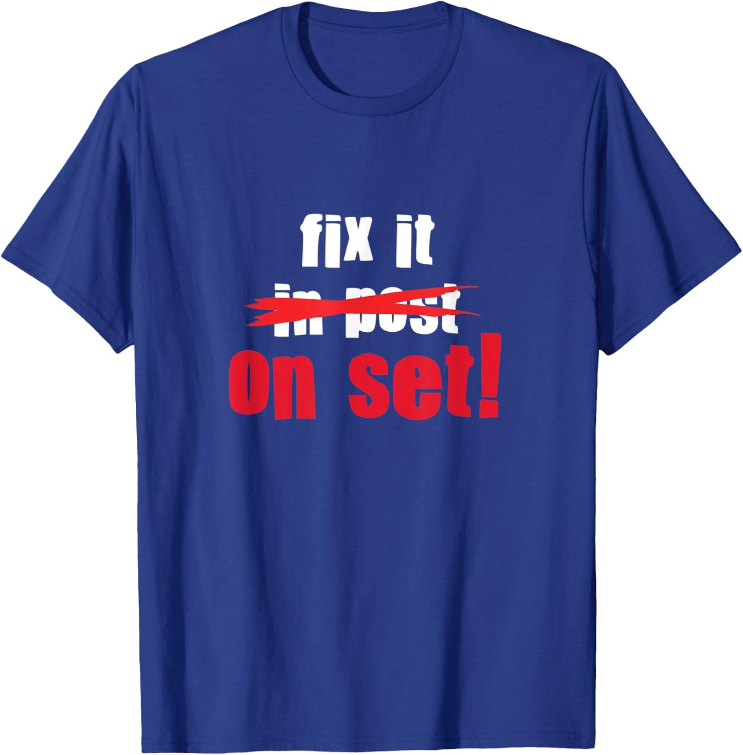 Fix it in Post - Fix it on Set | Film Editor Cinematographer T-Shirt - T-Shirt | Royal