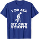 I Do My Own Stunts Leg Get Well Soon Funny Crutches Gift T-Shirt - T-Shirt | Royal