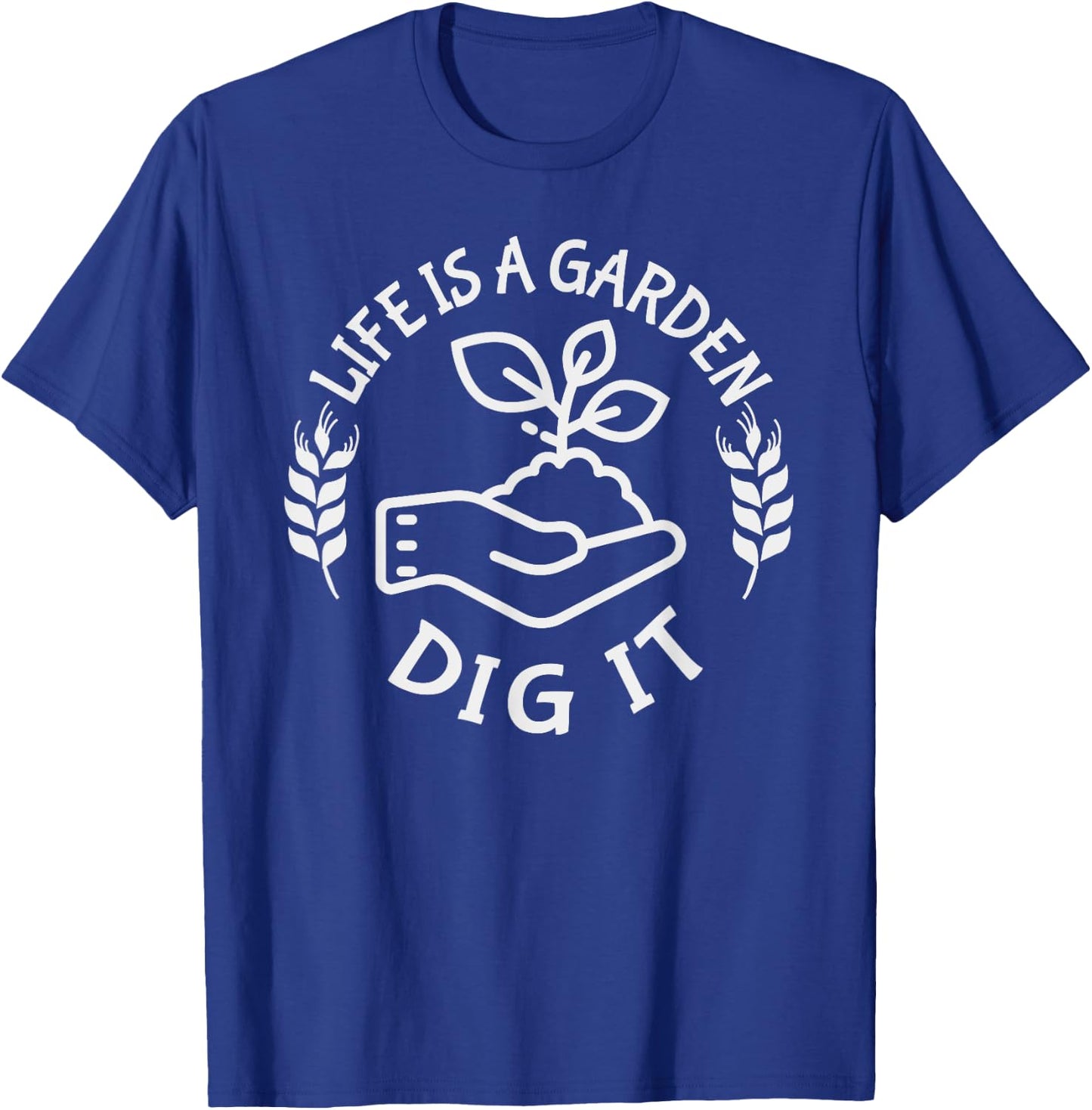 Life is a garden dig it | Plant Lovers T-Shirt - T-Shirt | Royal