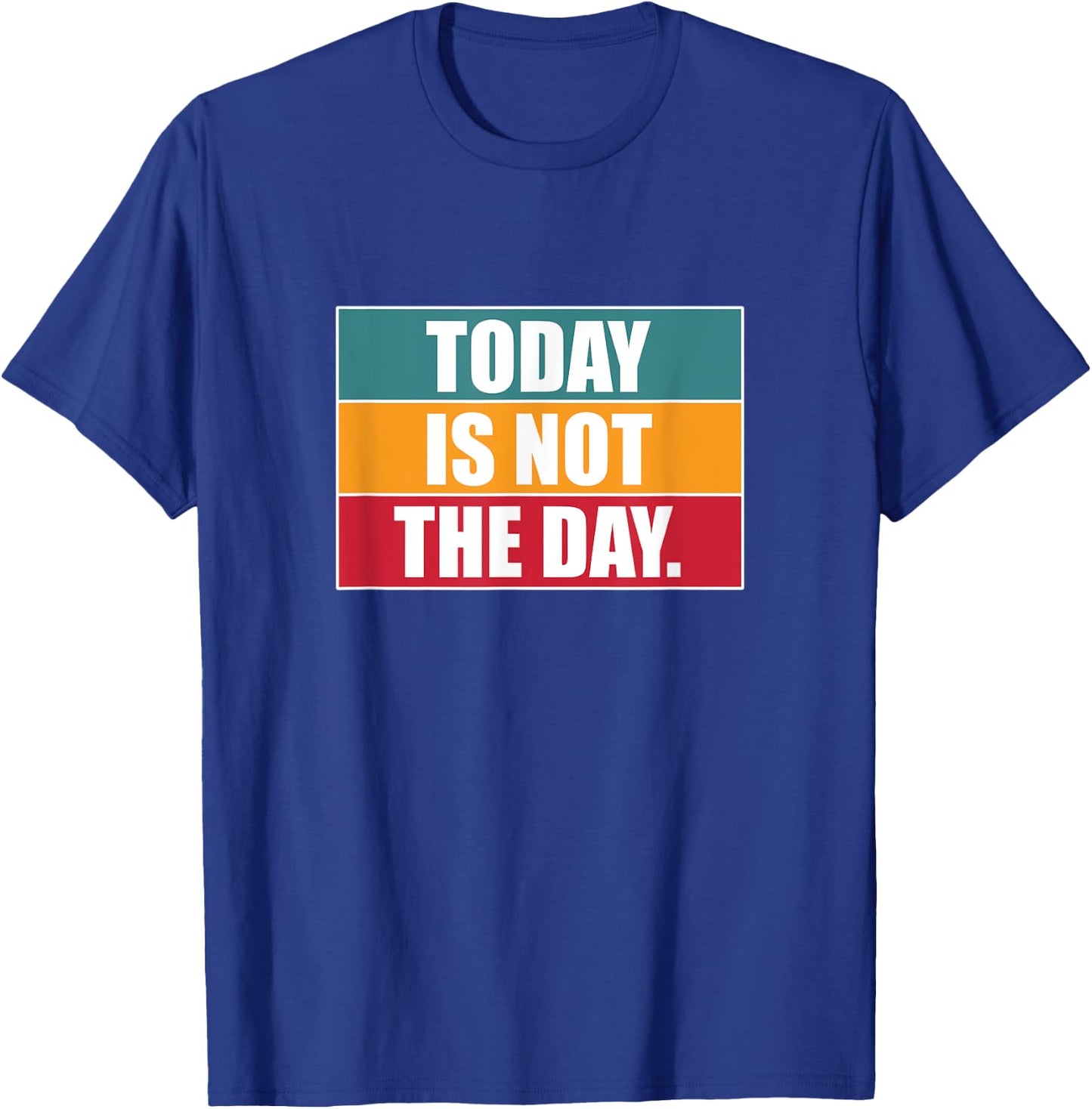 Today Is Not The Day | Sarcastic Humor T-Shirt - T-Shirt | Royal
