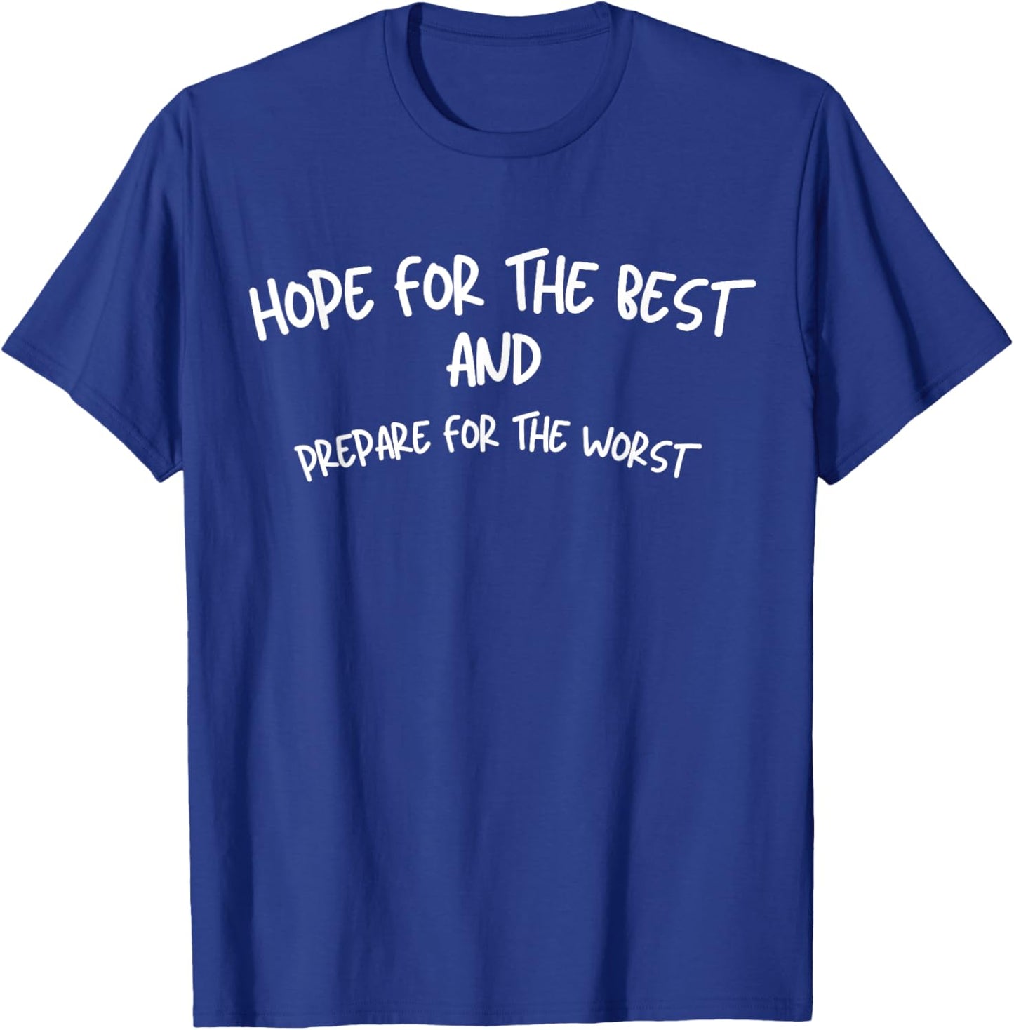 Hope For The Best And Prepare For The Worst T-Shirt - T-Shirt | Royal