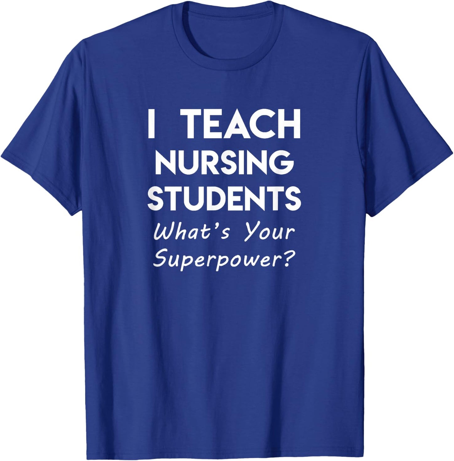Nurse Educator Instructor Teach Nursing Students Superpower T-Shirt - T-Shirt | Royal