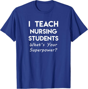 Nurse Educator Instructor Teach Nursing Students Superpower T-Shirt - T-Shirt | Royal