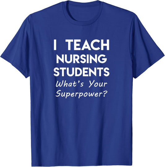 Nurse Educator Instructor Teach Nursing Students Superpower T-Shirt - T-Shirt | Royal