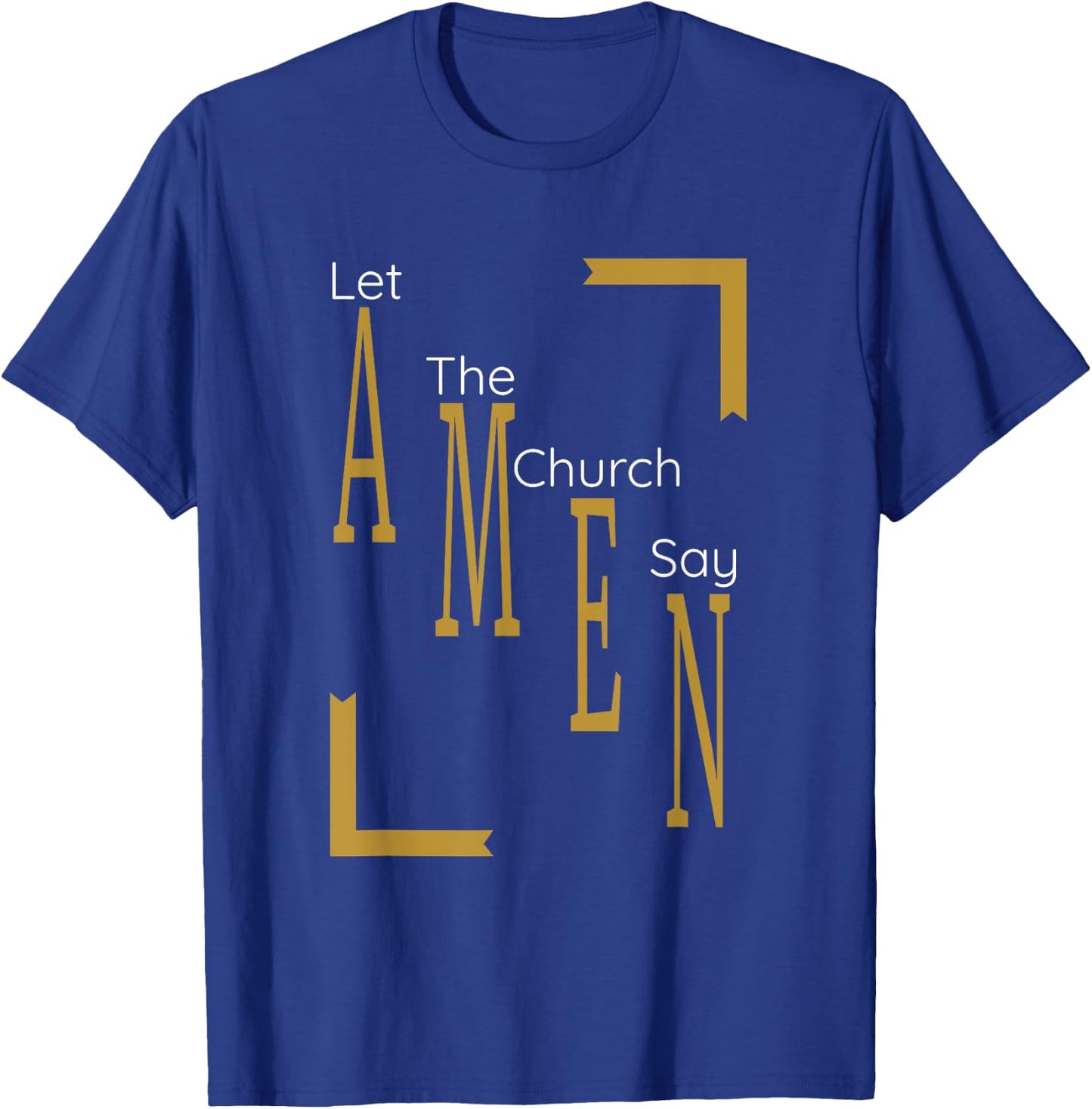 Let the church say AMEN (Gold) T-Shirt - T-Shirt | Royal