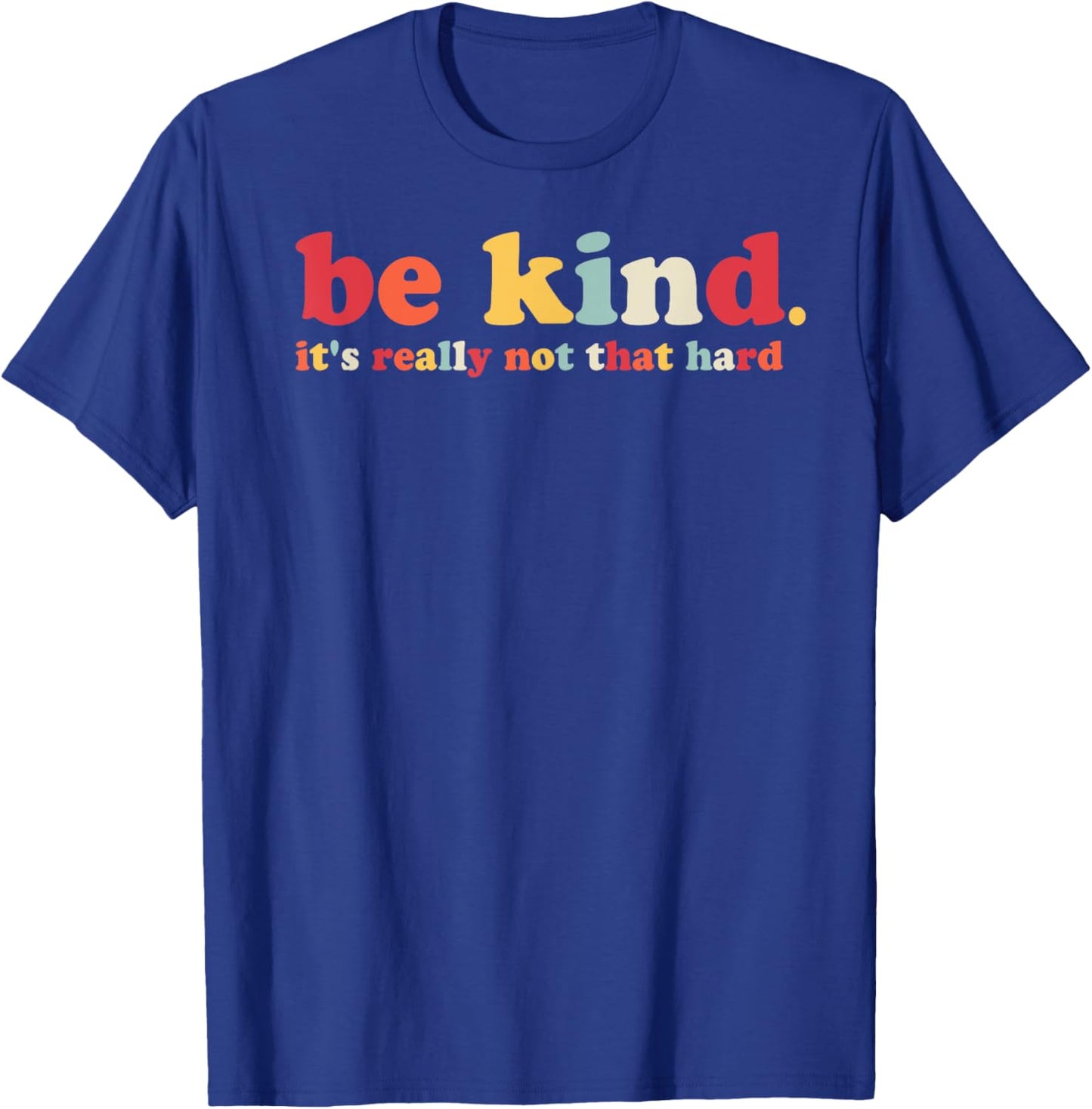 Be Kind It's Really Not That Hard Kindness Men Women Kids T-Shirt - T-Shirt | Royal