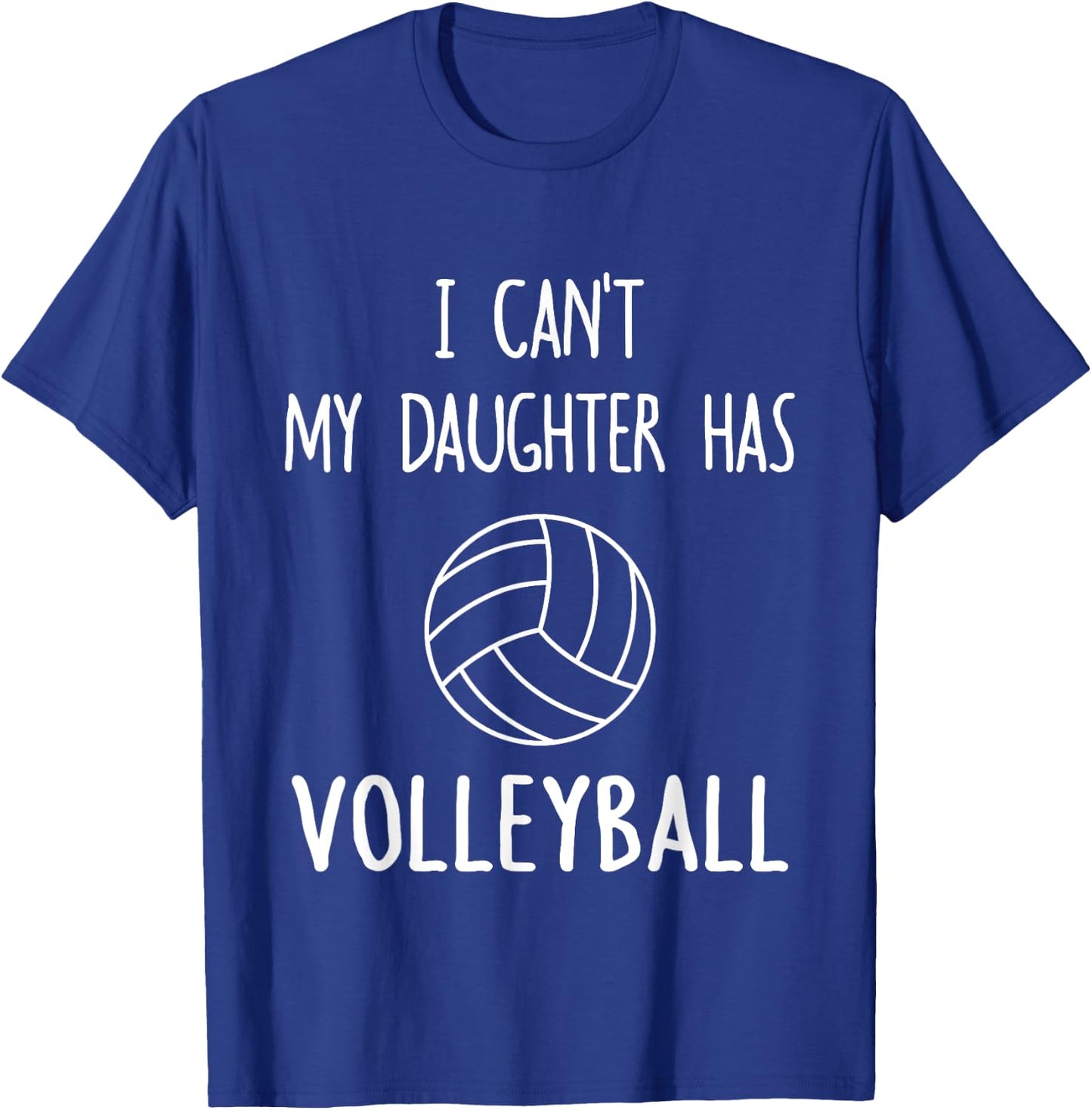 I Can't My Daughter Has Volleyball Dad & Mom T-Shirt - T-Shirt | Royal