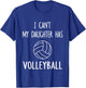 I Can't My Daughter Has Volleyball Dad & Mom T-Shirt - T-Shirt | Royal