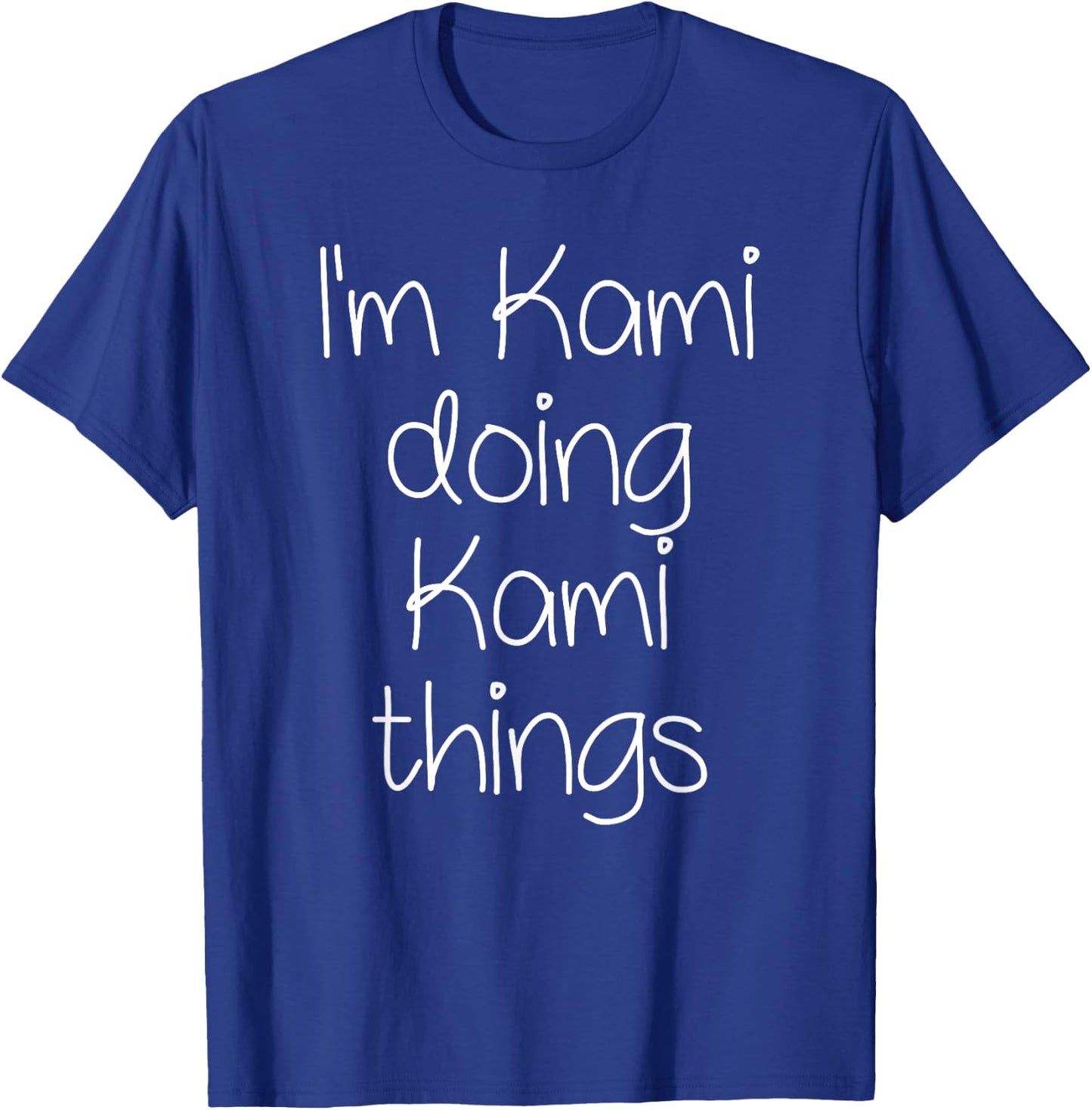 I'm KAMI Doing Funny Things Women Birthday Name Gift T-Shirt - T-Shirt | Royal