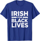 Irish Ireland For Black Lives Matter BLM Anti Racism Racist T-Shirt - T-Shirt | Royal