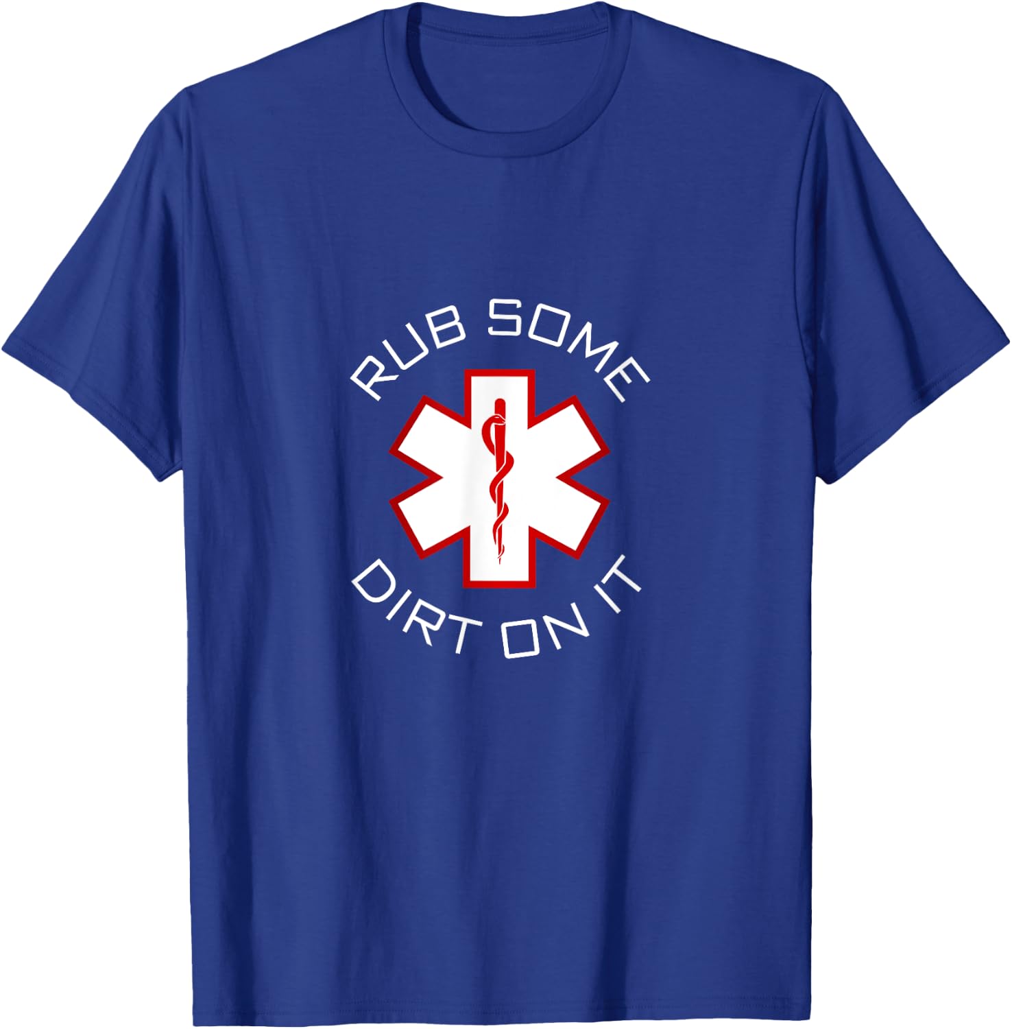 Rub Dirt On It - EMS, EMT, Medic & Paramedic T-Shirt - T-Shirt | Royal