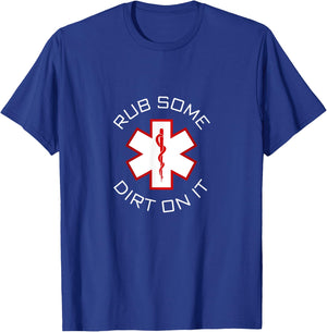 Rub Dirt On It - EMS, EMT, Medic & Paramedic T-Shirt - T-Shirt | Royal