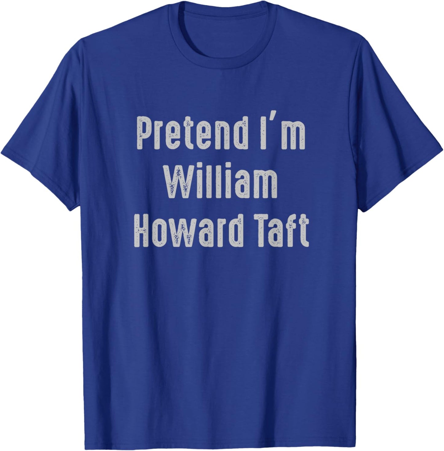 Pretend I'm William Howard Taft United States president T-Shirt - T-Shirt | Royal