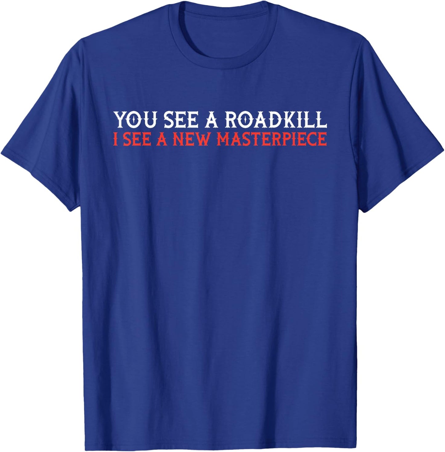 You see roadkill - taxidermy taxidermist gift T-Shirt - T-Shirt | Royal