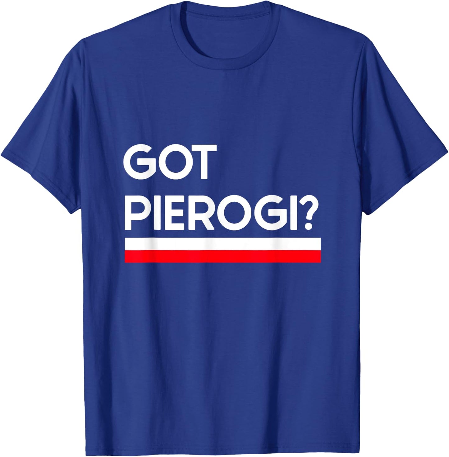 Got Pierogi Poland Flag Polish Culture Gift T-Shirt - T-Shirt | Royal