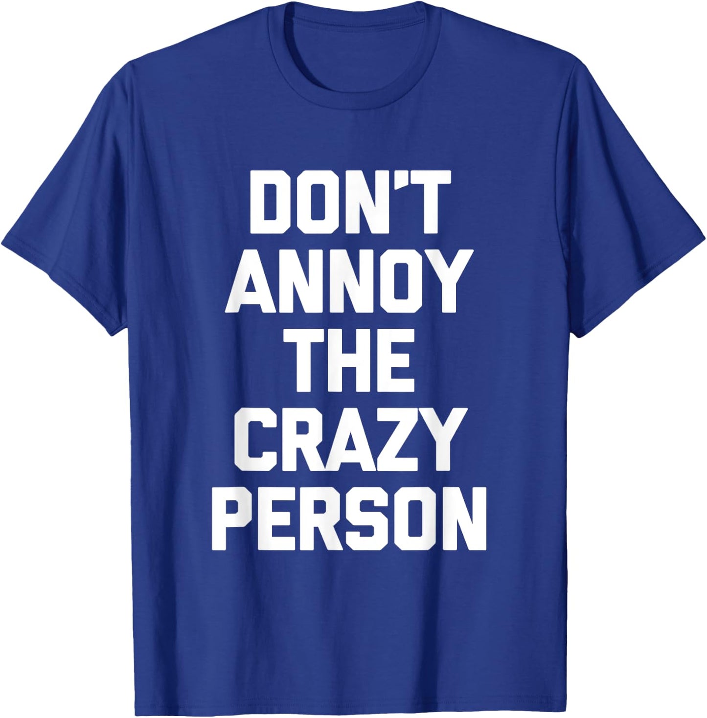 Don't Annoy The Crazy Person funny saying sarcastic T-Shirt - T-Shirt | Royal