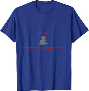 Relax, nothing is under control T-Shirt - T-Shirt | Royal