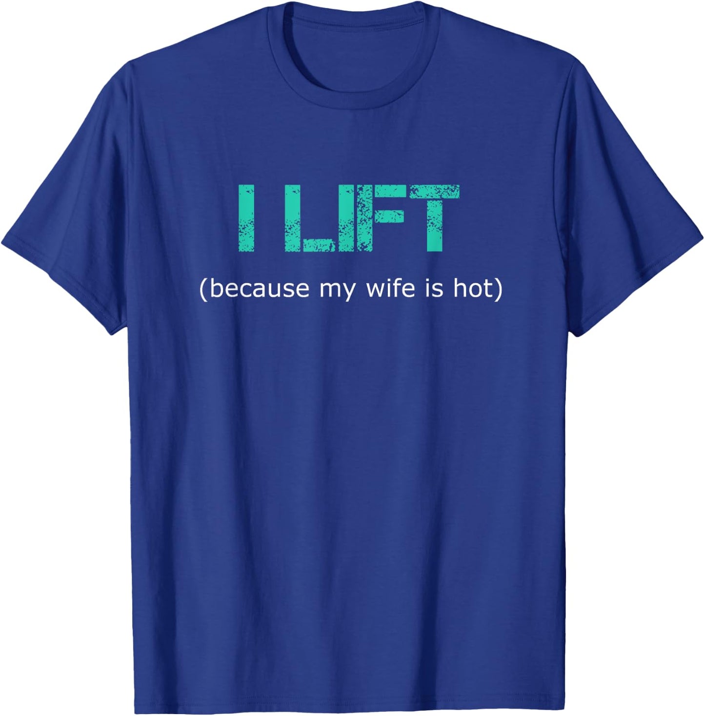 I Lift Because My Wife Is Hot T-Shirt - T-Shirt | Royal