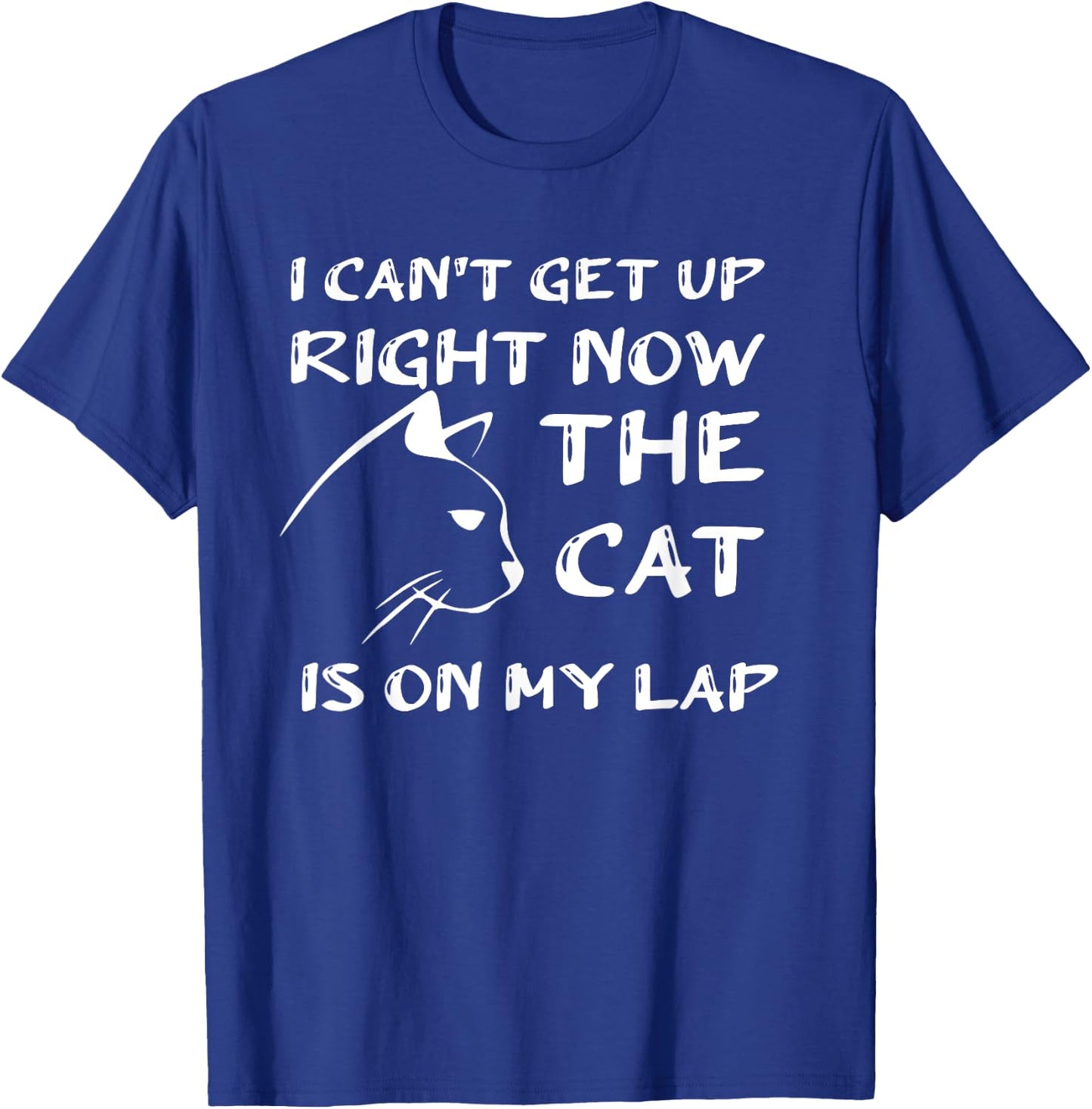 I Can’t Get Up Right Now the Cat is on My Lap T-Shirt - T-Shirt | Royal