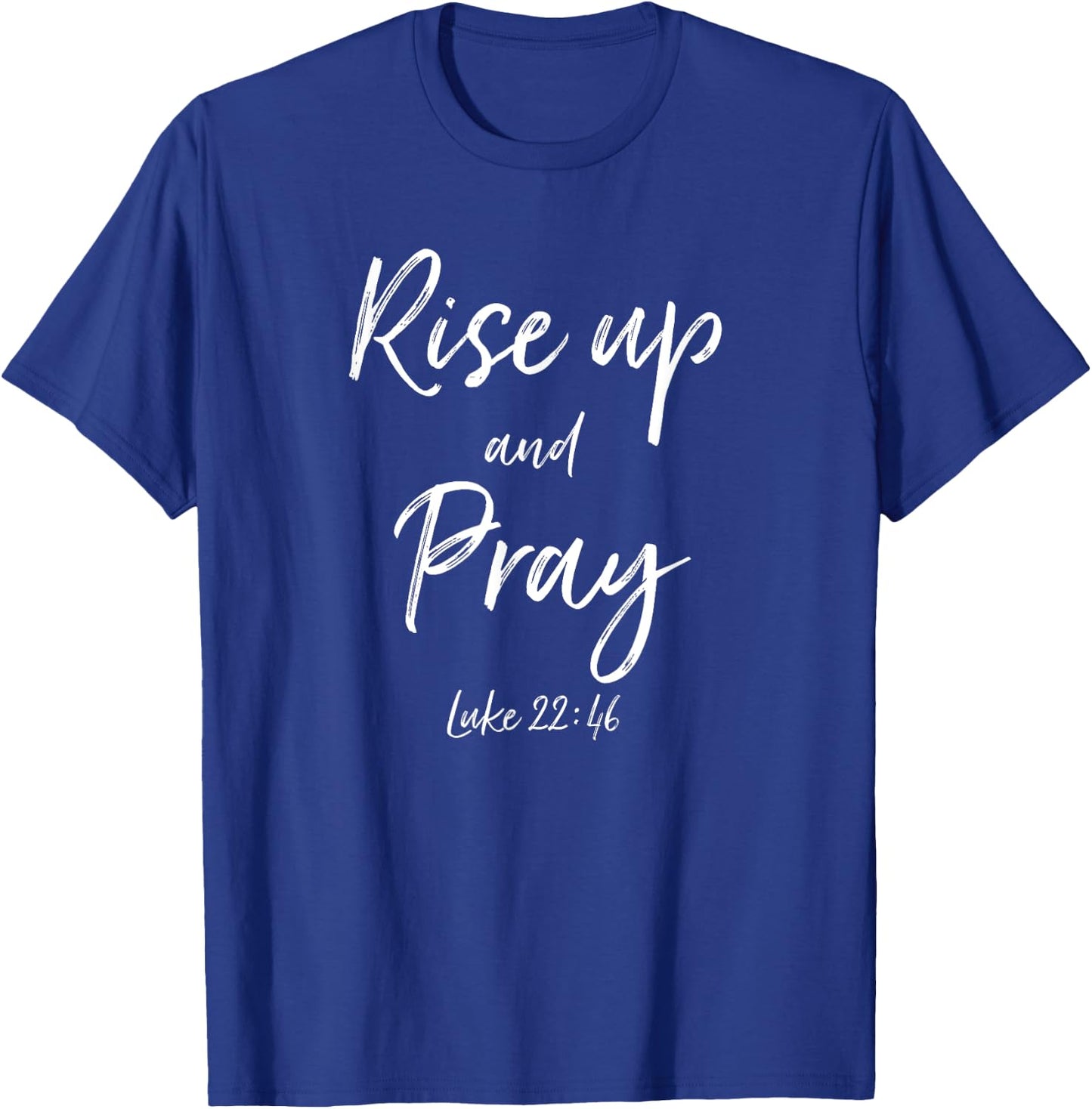 Rise Up and Pray Bible Verse Quote Scripture Christian God T-Shirt - T-Shirt | Royal