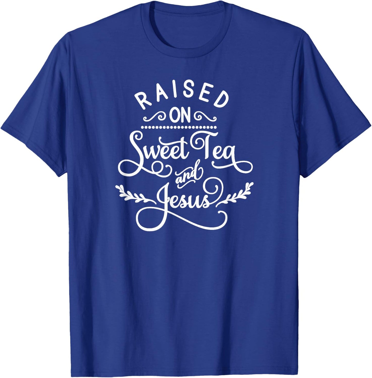 Raised On Sweet Tea And Jesus, Inspired Faith, Bible, Family T-Shirt - T-Shirt | Royal
