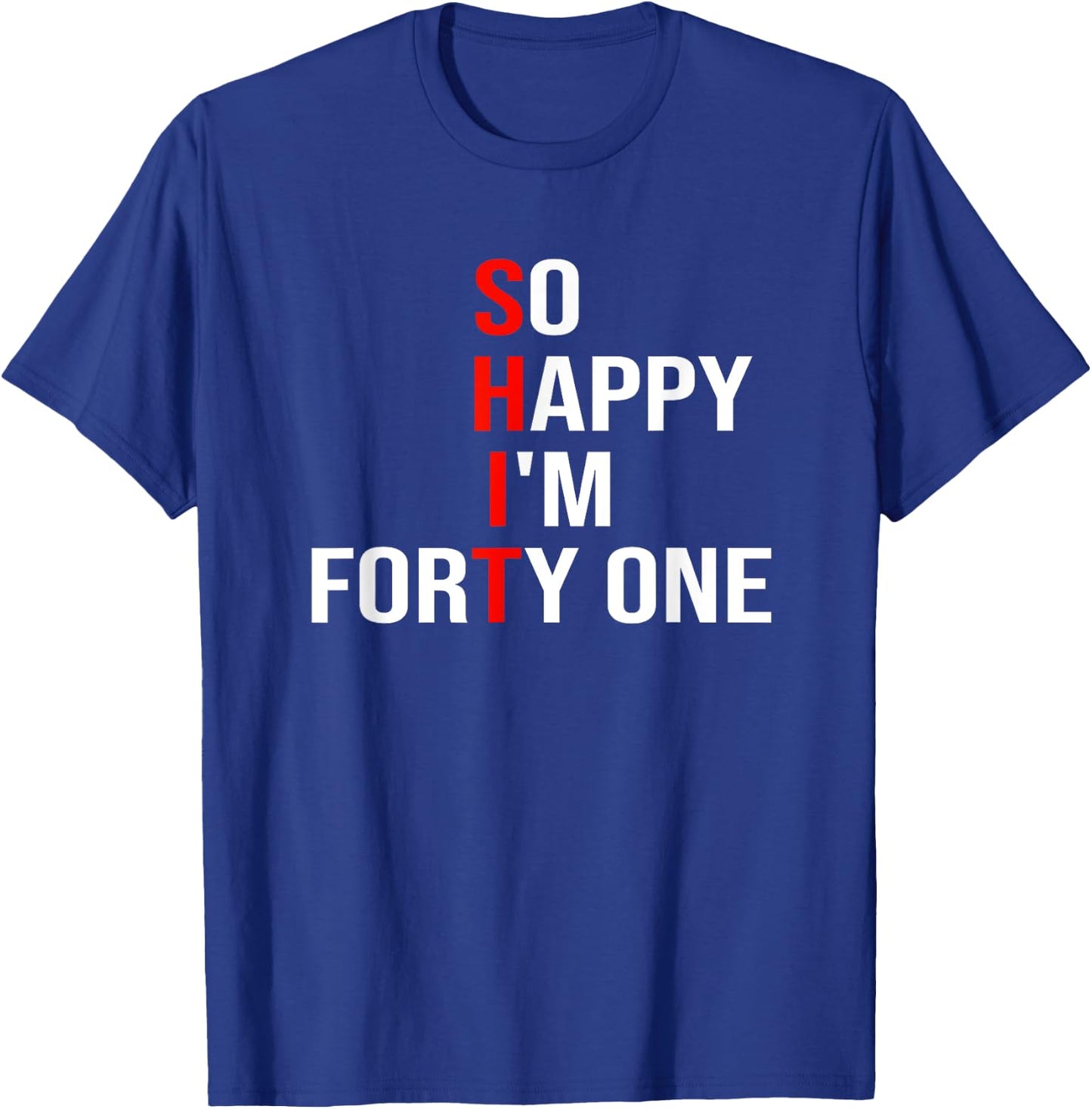So Happy I'm Forty One Funny 41 Years Old 41st Birthday T-Shirt - T-Shirt | Royal