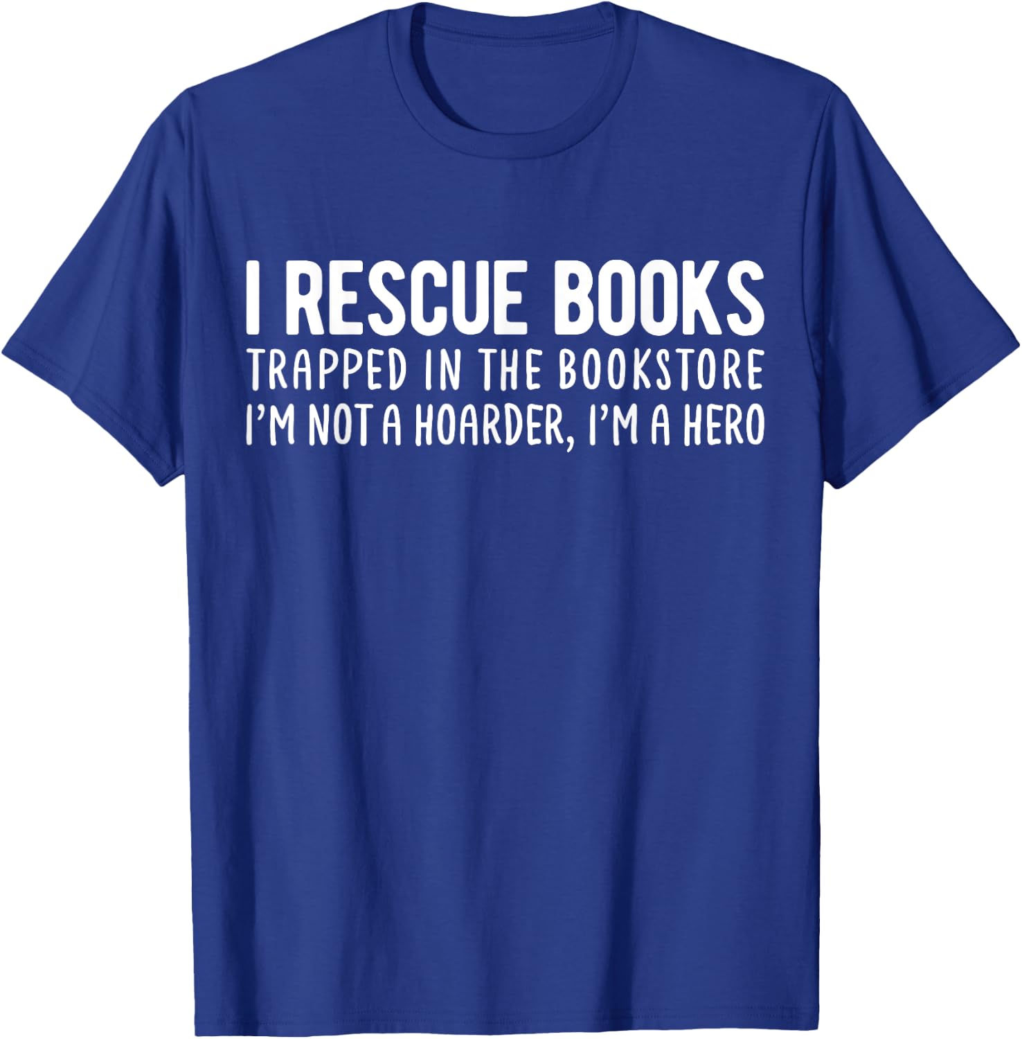 I Rescue Books Trapped In The Bookstore Funny Book Lovers T-Shirt - T-Shirt | Royal