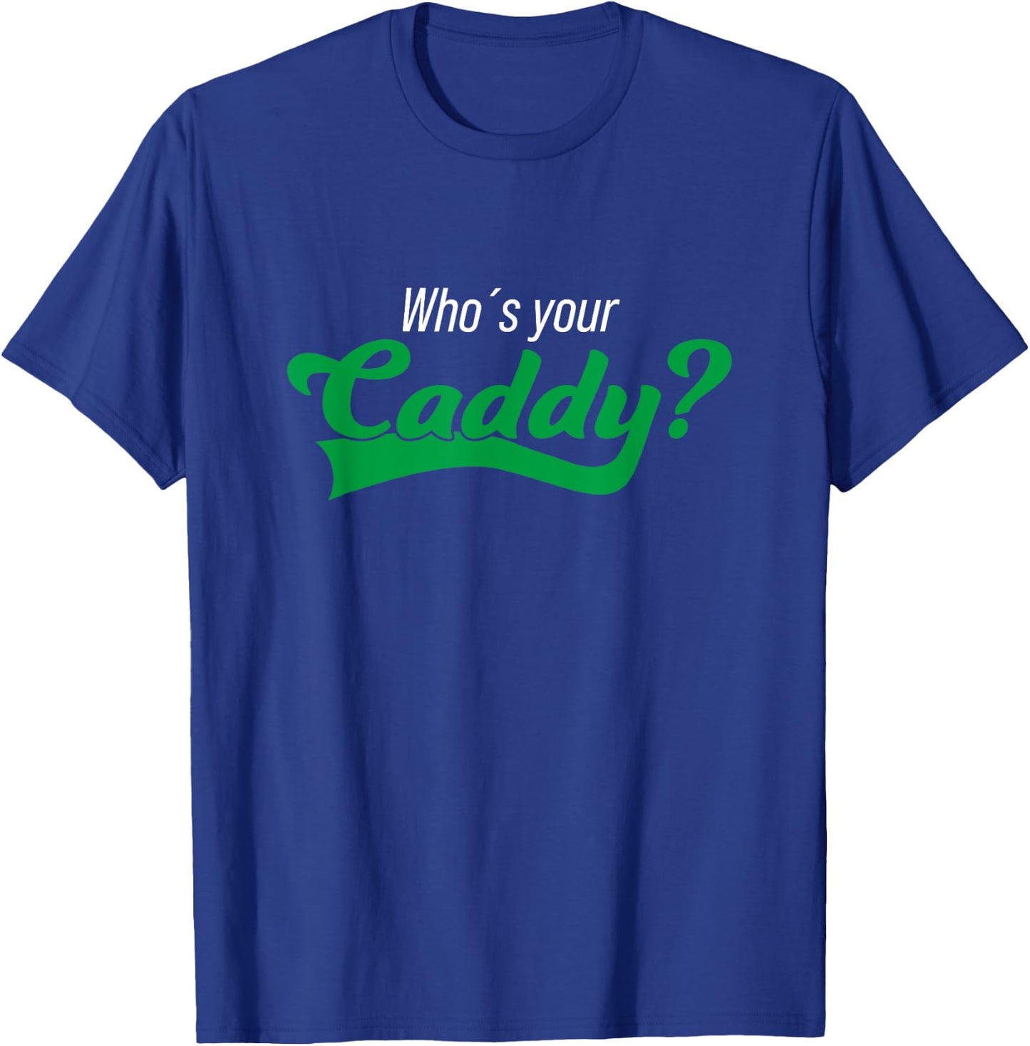 Golf Player Funny Caddy Costume Tournament Who´s Your Caddy T-Shirt - T-Shirt | Royal