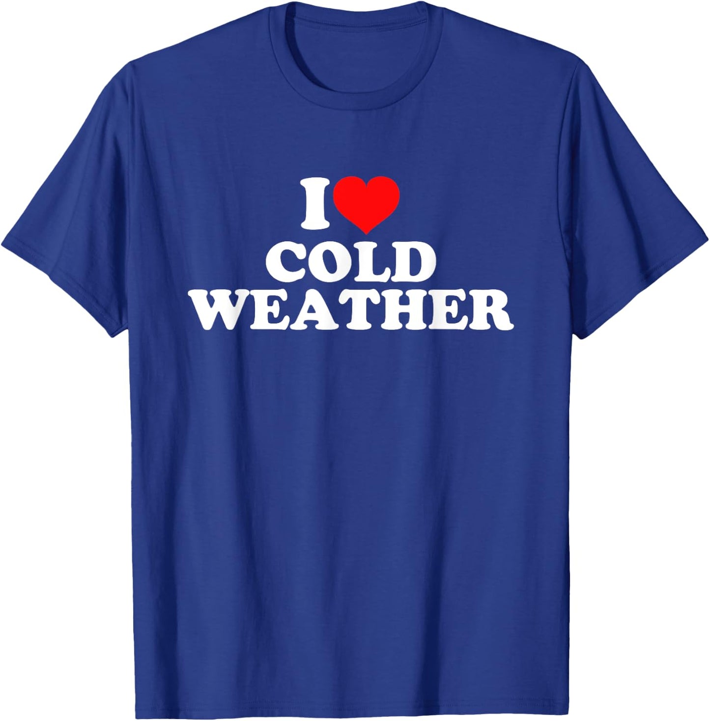 I Love Cold Weather T-Shirt - T-Shirt | Royal