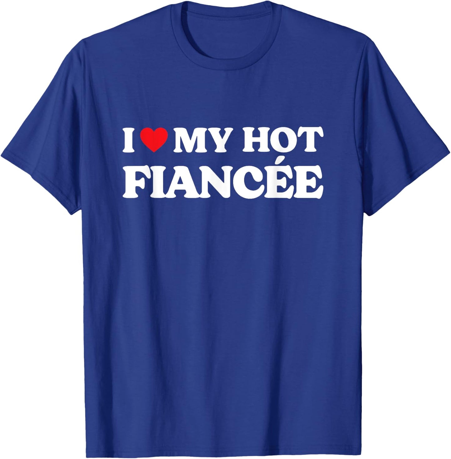 I Love My Fiancee - I Love My Hot Fiance Black - Women's Small T-Shirt - T-Shirt | Royal