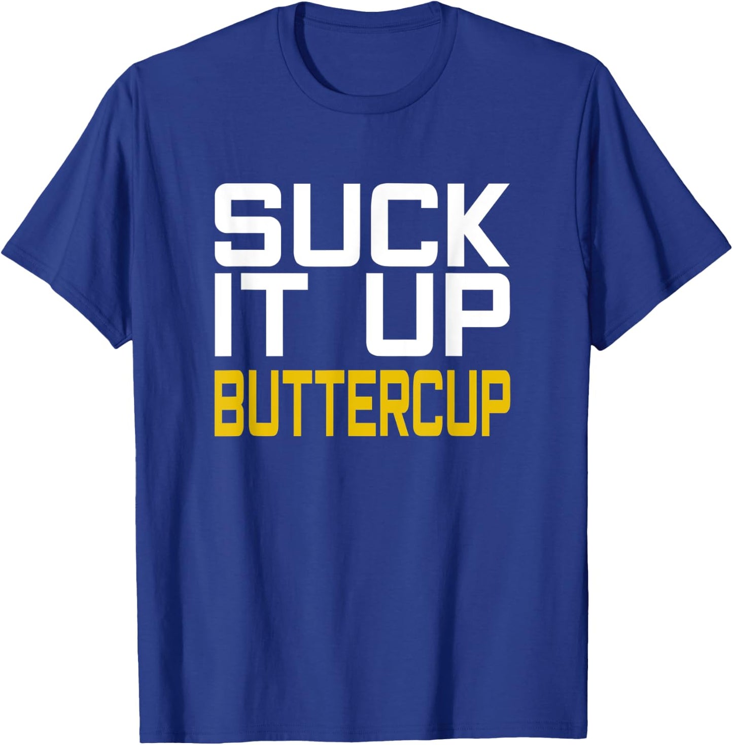 Suck it Up Buttercup T-Shirt - T-Shirt | Royal