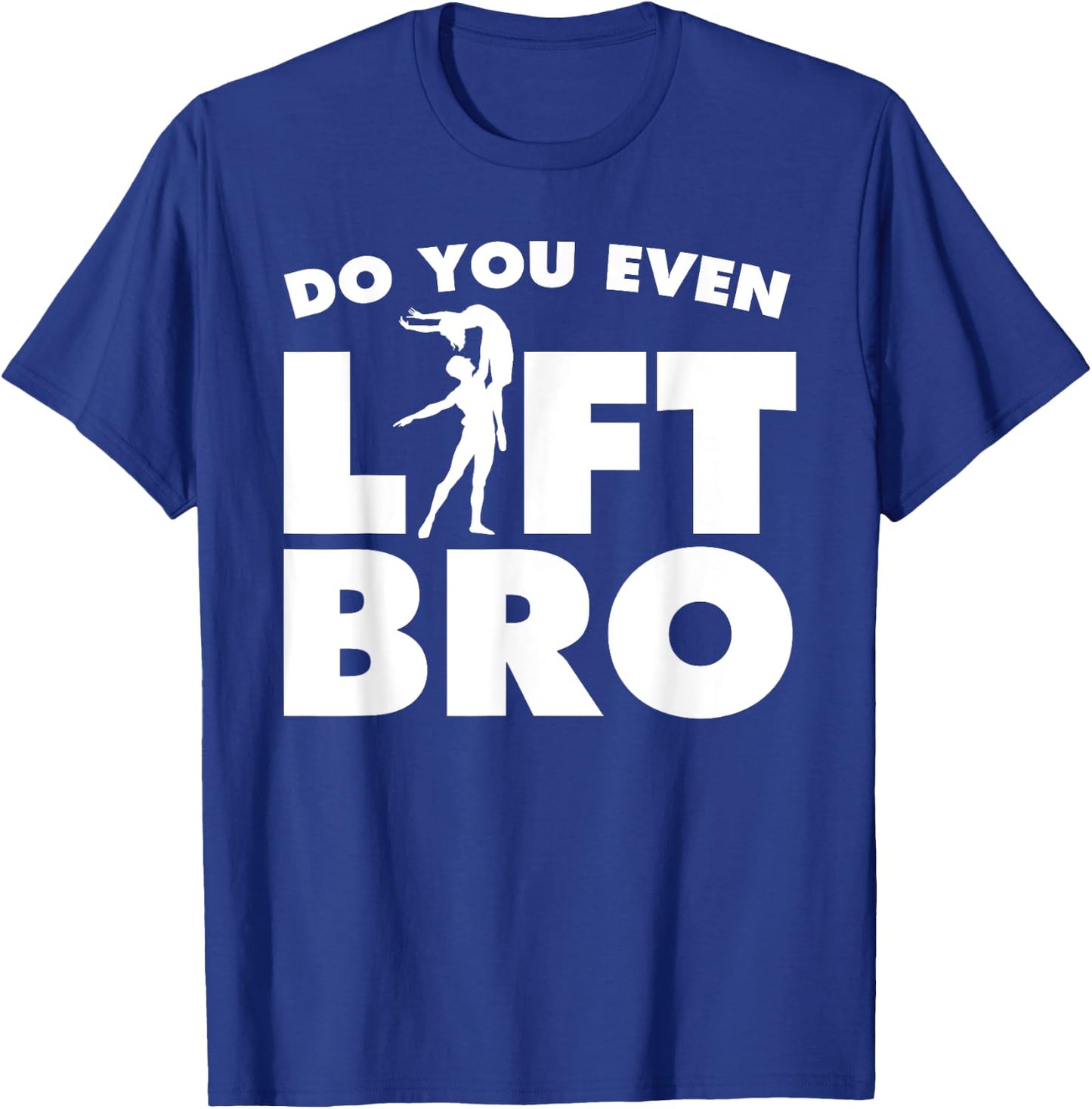 Funny Do You Even Lift Bro Gift Cool Male Ballet Dancing Boy T-Shirt - T-Shirt | Royal