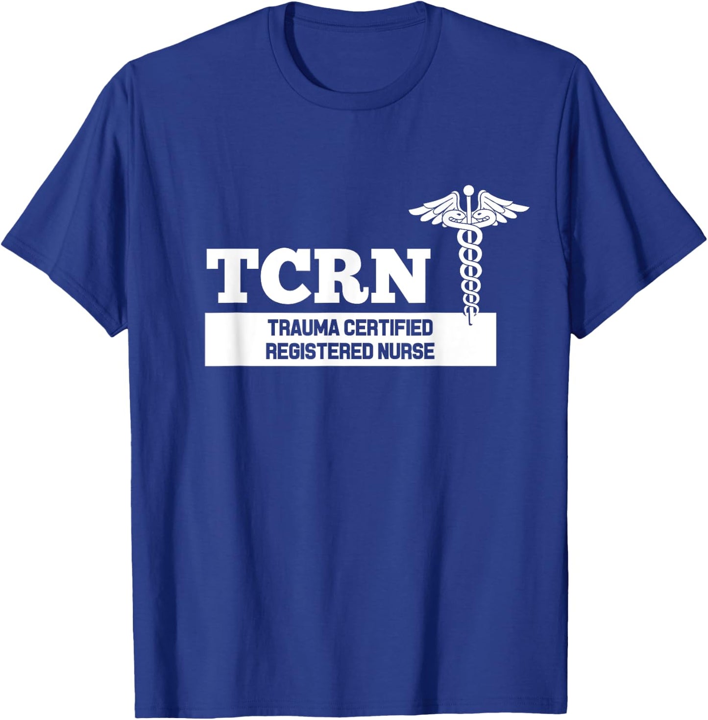 TCRN Trauma Certified Registered Nurse Hospital Staff T-Shirt - T-Shirt | Royal