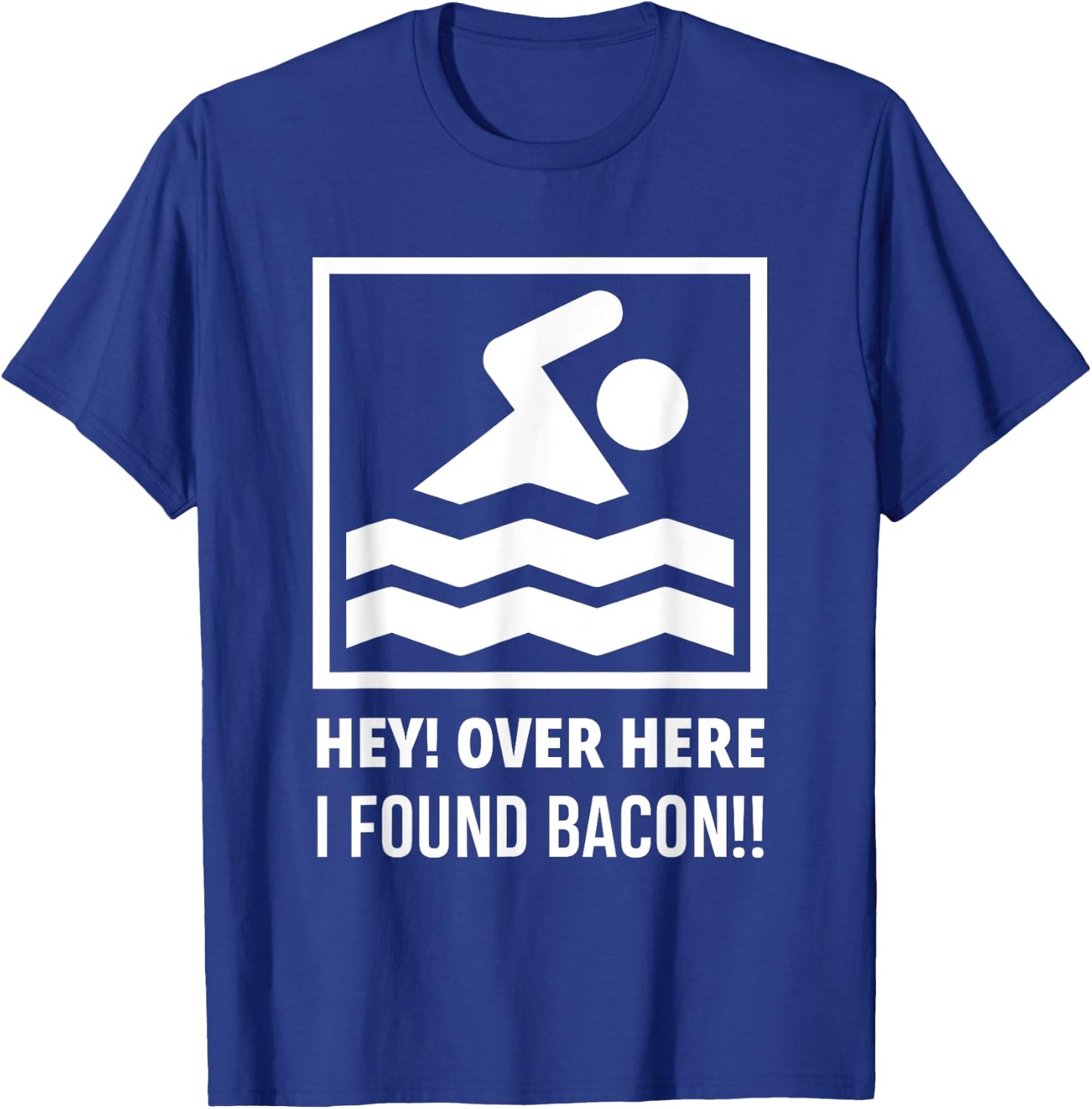 Hey Over Here I Found Bacon Funny Swimming Swimmer T-Shirt - T-Shirt | Royal