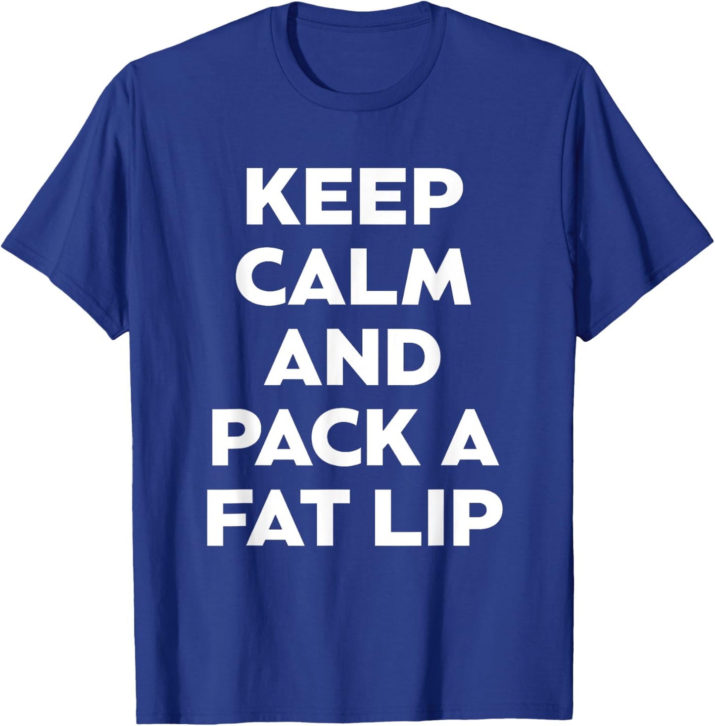 Keep Calm And Pack A Fat Lip Chewing Smokeless Tobacco Gift T-Shirt - T-Shirt | Royal